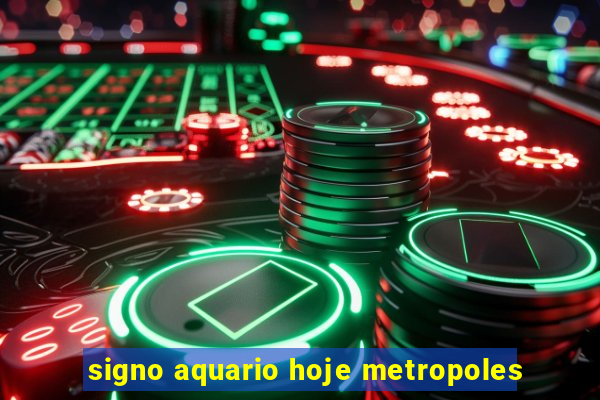 signo aquario hoje metropoles